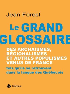 cover image of Le grand glossaire des archaïsmes, régionalismes et autres populismes venus de France